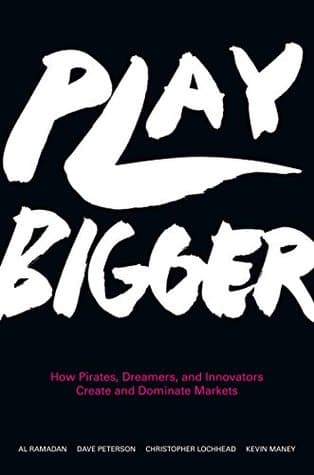 Play Bigger: How Pirates, Dreamers, and Innovators Create and Dominate Markets – A Silicon Valley Guide to Category Design for Building Legendary Companies