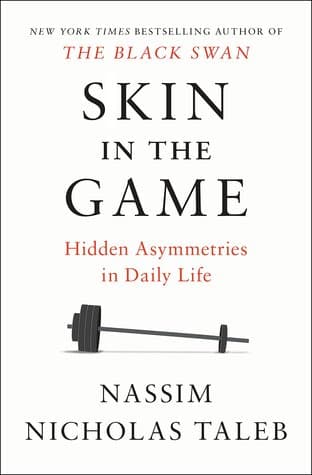 Skin in the Game: Hidden Asymmetries in Daily Life (Incerto, #5)