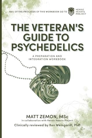The Veteran's Guide to Psychedelics: A Preparation and Integration Workbook